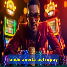 onde aceita astropay